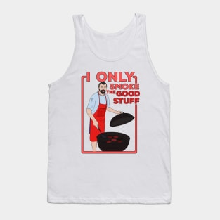 I Only Smoke The Good Stuff Tank Top